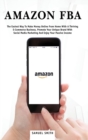 Amazon FBA : The Easiest Way to Make Money Online from Home with a Thriving E-Commerce Business, Promote Your Unique Brand with Social Media Marketing and Enjoy Your Passive Income - Book