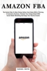 Amazon FBA : The Easiest Way to Make Money Online from Home with a Thriving E-Commerce Business, Promote Your Unique Brand with Social Media Marketing and Enjoy Your Passive Income - Book