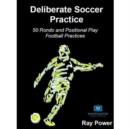 Deliberate Soccer Practice: 50 Rondo and Positional Play Football Practices - Book