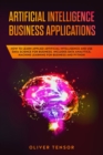 Artificial Intelligence Business Applications : How to Learn Applied Artificial Intelligence and Use Data Science for Business. Includes Data Analytics, Machine Learning for Business and Python - Book