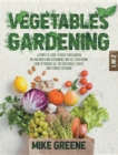Vegetables Gardening : A Complete Guide to Build Your Garden in a Balanced and Sustainable Way All Year Round. How to Produce All the Vegetables, Fruits, and Flowers You Want - Book