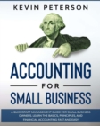 Accounting for Small Business : A QuickStart Management Guide for Small Business Owners. Learn the Basics, Principles, and Financial Accounting Fast and Easy - Book