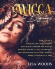 Wicca for Beginners Revisited Edition : How to Live a Magical Life Using Modern Witchcraft. Master the Wiccan Religion and Wicca Spells through the use of Magic Crystals, Candles, Herbs, and Essential - Book
