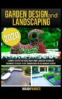 Garden Design and Landscaping : A simple step by step guide about home landscaping design for beginners to create plant combinations for an abundant garden - Book