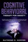 Cognitive Behavioral Therapy for Anxiety : The Guide to Decluttering Your Brain and Overcoming Panic, Fear, Stress, Depression, and Anger Using CBT. Emotional Intelligence and Self Discipline Strategi - Book