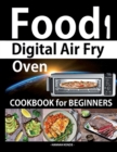 Food i Digital Air Fry Oven Cookbook for Beginners : Simple, Easy and Delicious Recipes for Digital Air Fryer Oven - Book