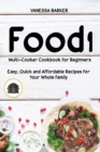 Food i Multicooker Cookbook for Beginners : Easy, Quick and Affordable Recipes for Your Whole Family - Book