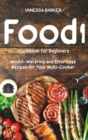 Food i Cookbook for Beginners : Mouth-Watering and Effortless Recipes for Your Multi-Cooker - Book