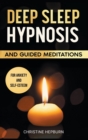 Deep Sleep Hypnosis and Guided Meditations for Anxiety and Self-Esteem : Find Again the Pleasure of a Healthy Sleep. Relieve Anxiety, Depression and Insomnia. An Emotional Journey to Calm the Mind. - Book