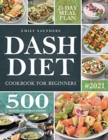 Dash Diet Cookbook for Beginners : 500 Wholesome Recipes for Balanced and Low Sodium Meals. The Complete Guide to Safely and Healthily Lowering High Blood Pressure. 21-Day Meal Plan Included - Book
