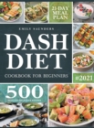 Dash Diet Cookbook for Beginners : 500 Wholesome Recipes for Balanced and Low Sodium Meals. The Complete Guide to Safely and Healthily Lowering High Blood Pressure. 21-Day Meal Plan Included - Book