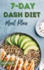 7-Day Dash Diet Meal Plan : Easy, Delicious and Low Sodium Recipes to Start a Lifelong Journey to Health and Weight Loss - Book
