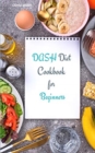 Dash Diet Cookbook for Beginners : Healthy, Low-Sodium Recipes to Lose Weight, Lower Blood Pressure and Reverse Disease - Book
