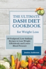 The Ultimate DASH Diet Cookbook for Weight Loss : 50 Foolproof, Low-Sodium Recipes to Lose Weight Effortlessly and Lower Blood Pressure - Book