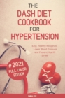 The Dash Diet Cookbook for Hypertension : Easy, Healthy Recipes to Lower Blood Pressure and Prevent Hearth Stroke - Book