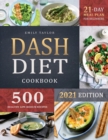 Dash Diet Cookbook : Lose Weight and Lower Your Blood Pressure with 500 Delicious Healthy Recipes and a 21-Day Complete Meal Plan for Beginners - Book