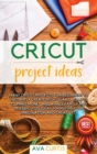 Cricut project ideas : Many Cricut projects for beginners to instantly create high-quality crafts to make money and amaze family and friends! +500 ideas to inspire your imagination and creativity. - Book