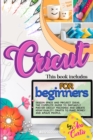 Cricut for beginners : This book includes - Design space and project ideas. The complete guide to instantly master cricut machines and create high-quality crafts to make money and amaze people. - Book