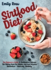 Sirtfood Diet : The Beginner's Guide And Cookbook to Activate The Skinny Gene For Weight-loss and Increase Metabolism - Naturally, Healthily. - Book