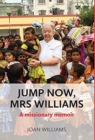 Jump Now, Mrs Williams : A missionary memoir - Book