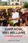 Jump Now, Mrs Williams : A missionary memoir - eBook