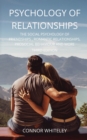 Psychology of Relationships : The Social Psychology of Friendships, Romantic Relationships, Prosocial Behaviour and More Third Edition - Book