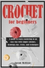 Crochet For Beginners : A guide to learn crocheting in an easy way with simple schemes, drawings, tips, tricks and techniques - Book