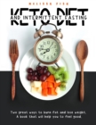 Keto Diet and Intermittent Fasting : Two Great Ways To Burn Fat And Lose Weight. A Book That Will Help You Feel Good - Book