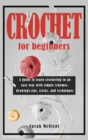 Crochet For Beginners : A guide to learn crocheting in an easy way with simple schemes, drawings, tips, tricks and techniques - Book
