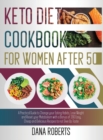 Keto Diet Cookbook for Women After 50 : A Practical Guide To Change Your Eating Habits, Lose Weight And Reset Your Metabolism With A Bonus Of 200 Easy, Cheap And Delicious Recipes To Not Give Up Taste - Book