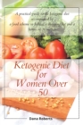 Ketogenic Diet for Women Over 50 : A practical guide to the ketogenic diet accompanied by a food scheme to follow, a shopping list and a bonus of 38 recipes - Book