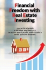 Financial Freedom with Real Estate Investing : A practical guide with tips and secrets to make more profit and create a solid passive income. - Book