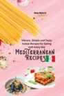 Mediterranean Recipes : Vibrant, Simple and Tasty Italian Recipes for Eating well every day - Book