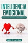 Inteligencia Emocional : !Mejora tu Vida Mejorando tu Inteligencia Emocional, Habilidades Sociales y Control de Emociones Negativas! - Book