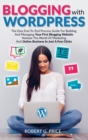 Blogging With WordPress : The Easy End-To-End Process Guide For Building And Managing Your First Blogging Website Venture The World Of Marketing And Online Business In Just A Few Clicks - Book