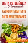 Dieta Cetogenica para Principiantes + Ayuno Intermitente + Dieta Mediterranea : Guia definitiva y esencial para perder peso apta para hombres y mujeres - Book