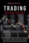 Trading : The Art Od Stock Market Investing For Beginners + Day Trading + Forex For A Living + Options. The Ultimate Collection To Make A Passive Income From Home & Generate Cash Flow - Book