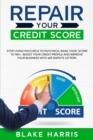 Repair Your Credit Score : Stop Living Paycheck to Paycheck, Raise Your Score to 100+. Boost Your Credit Profile and Improve Your Business With 609 Dispute Letters - Book