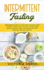 Intermittent Fasting : Discover the Way to Lose Weight Eating your Favorite Food. Enjoy the 16/8 + 101 Methods and the 30 Days Meal Plan. Burn Fat with Keto Diet and Eat Healthy - Book