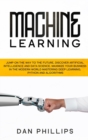 Machine Learning : Jump on the Way to the Future, Discover Artificial Intelligence and Data Science. Maximize your Business in the Modern World Mastering Deep Learning, Python and Algorithms - Book