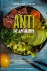 The Anti-Inflammatory Cookbook : The Ultimate Beginner's Cookbook to Heal the Immune System Using a 60-Days Meal Plan. 150 Easy Recipes to Eat Healthy - Book
