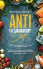 The Anti-Inflammatory Diet : The Ultimate Beginner's Diet to Heal the Immune System. Step by Step Guide to Start Reducing Inflammation, improving your Health and Losing Weight - Book