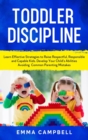 Toddler Discipline : Learn Effective Strategies to Raise Respectful, Responsible and Capable Kids. Develop Your Child's Abilities Avoiding Common Parenting Mistakes - Book
