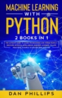 Machine Learning with Python : 2 Books in 1: The Ultimate Guide to Learn Programming and Coding Quickly. Discover Artificial Intelligence and Deep Learning, Follow Practical Example to Master Data Ana - Book