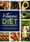 Ketogenic Diet Cookbook for Beginner : The Ultimate Guide to Burn Fat. Discover Low-Carb, Tasty and Easy Recipes. Lose Weight Enjoying the 30 Days Meal Plan and Start Feeling Better - Book