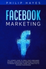 Facebook Marketing : The Ultimate Guide to Grow your Home-Based Business. Learn Effective Marketing Strategies to Manage Advertising, Funnel and Analytics to Maximize your Revenue - Book