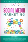Social Media Marketing : 2 Books in 1. The Ultimate Guide to Grow Your Online Business through Facebook and Instagram. Build Your Personal Brand and Learn Effective Strategies to Maximize Profits - Book