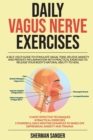 Daily Vagus Nerve Exercises : A Self-Help Guide to Stimulate Vagal Tone, Relieve Anxiety and Prevent Inflammation with Practical Exercises to Release your Body's Natural Ability yo Heal - Book