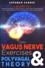 Daily Vagus Nerve Exercises and Polyvagal Theory 2 Books in 1 : Release your Body's Natural Ability to Heal with 5 Most Effective Techniques, 8 Practical Exercises and 5 Powerful Daily Routine - Book