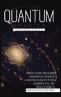 Quantum Physics for Beginners : Discover the Most Mind-Blowing Quantum Physics Theories by Analyzing the Greatest Physics Experiments of All Time. A Real Eye-Opener to Understand How Everything Works - Book